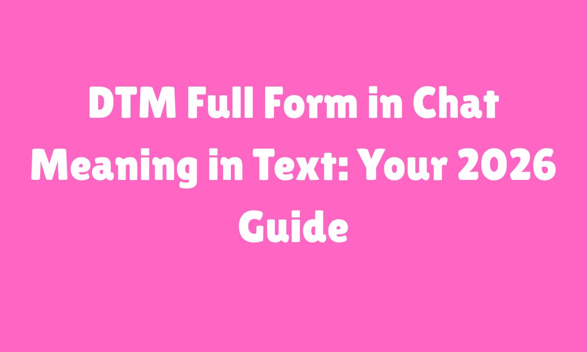 DTM Full Form in Chat Meaning in Text Your 2026 Guide