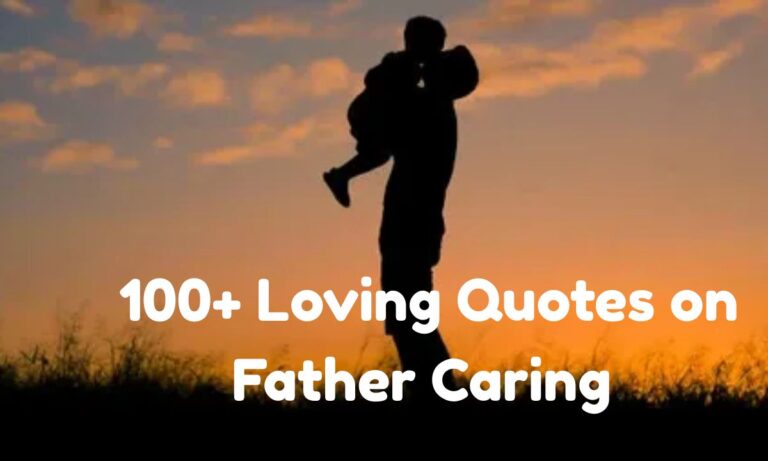 100+ Loving Quotes on Father Caring & Respectful Dad Quote