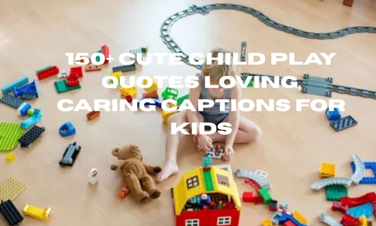 150+ Cute Child Play Quotes Loving, Caring Captions for Kids