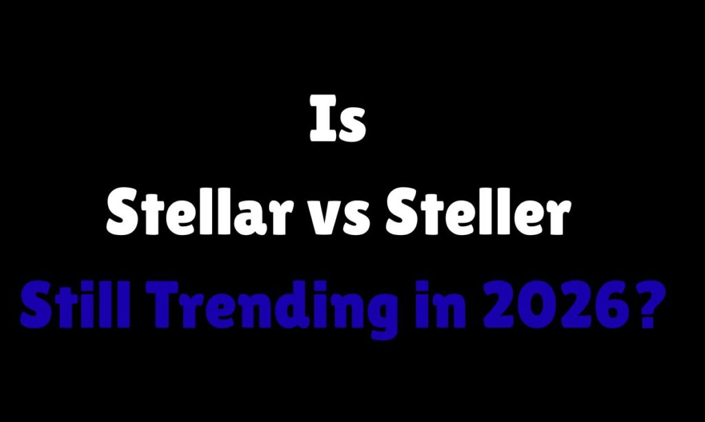 Is Stellar vs Steller Still Trending in 2026