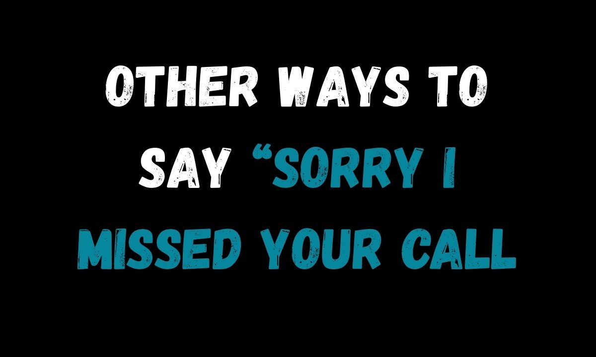 Other Ways to Say “Sorry I Missed Your Call” Meaning in Text