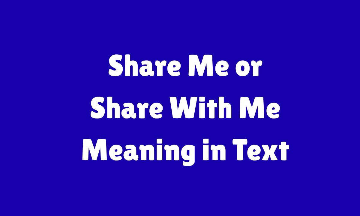 Share Me or Share With Me Meaning in Text
