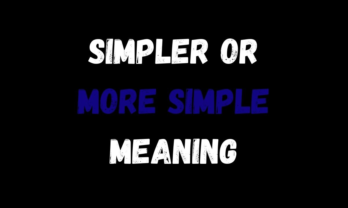 Simpler or More Simple Meaning in Text (2026 Guide)