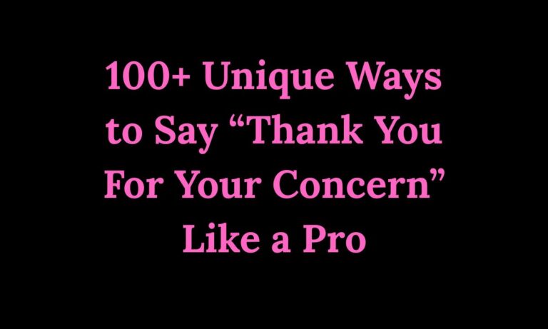100+ Unique Ways to Say “Thank You For Your Concern” Like a Pro