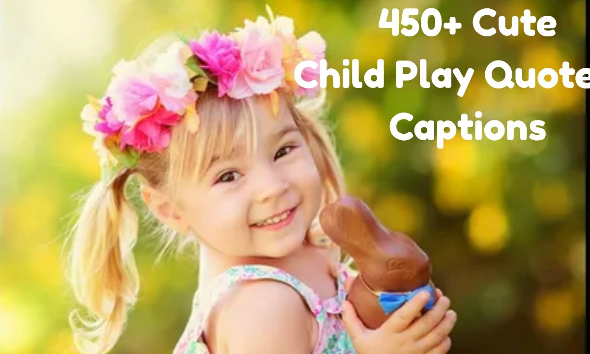 450+ Cute Child Play Quotes & Captions Celebrate the Joy of Childhood