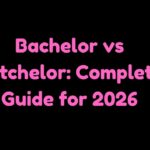 Bachelor vs Batchelor Complete Guide for 2026