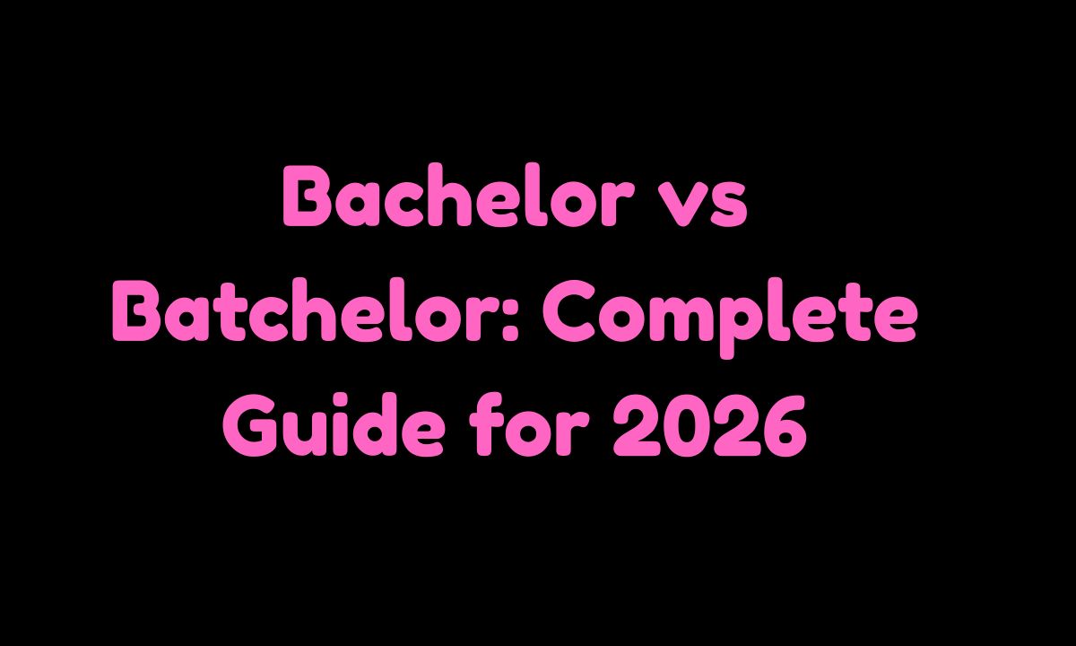 Bachelor vs Batchelor Complete Guide for 2026