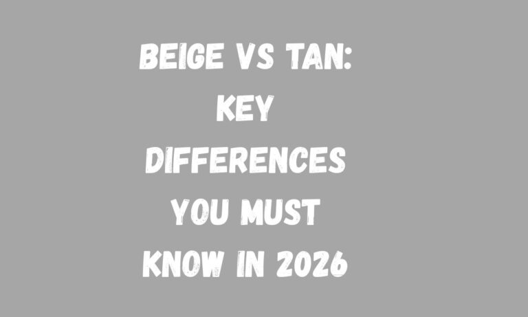 Beige vs Tan Key Differences You Must Know in 2026