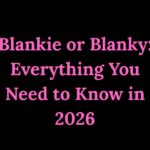 Blankie or Blanky Everything You Need to Know in 2026