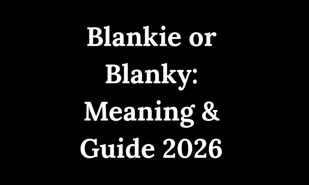 Blankie or Blanky Meaning & Guide 2026