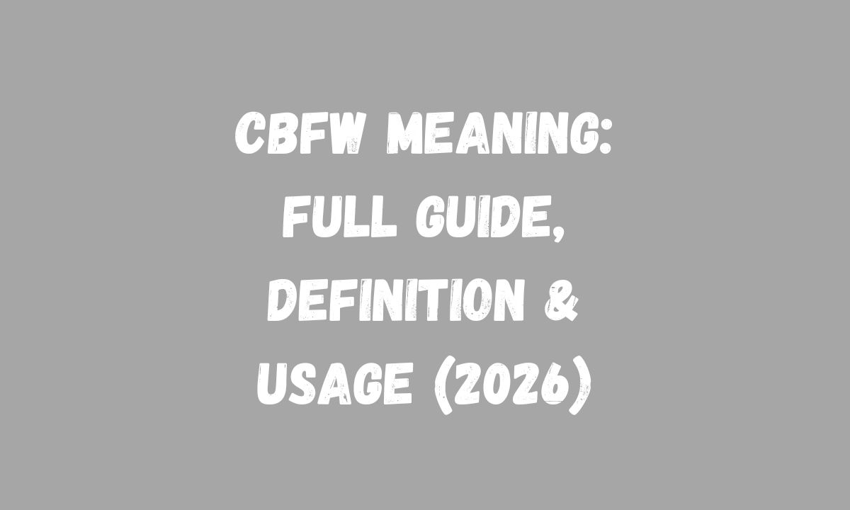 CBFW Meaning Full Guide, Definition & Usage (2026)