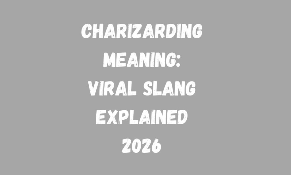 Charizarding Meaning: Viral Slang Explained 2026