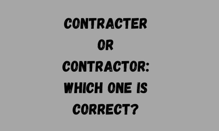Contracter or Contractor Which One Is Correct