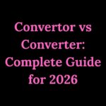 Convertor vs Converter Complete Guide for 2026