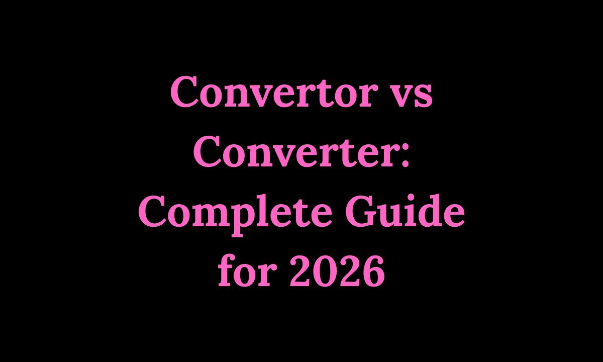 Convertor vs Converter Complete Guide for 2026