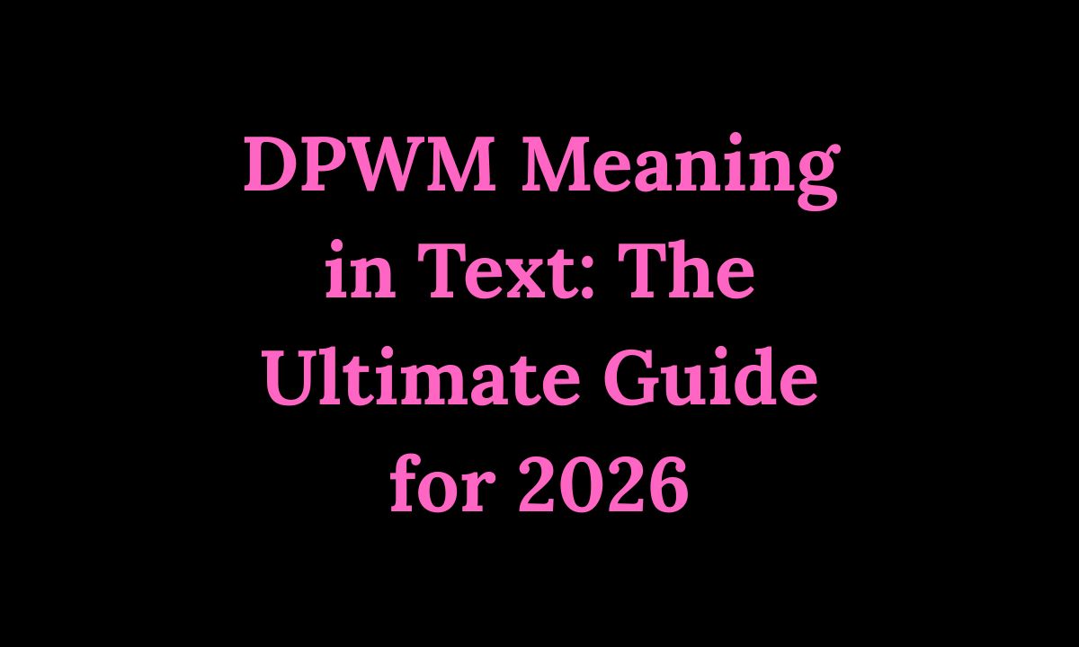 DPWM Meaning in Text The Ultimate Guide for 2026