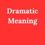 Dramatic Meaning Explained Uses, Examples & Impact