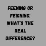 Feening or Feigning What’s the Real Difference