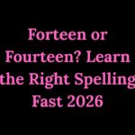Forteen or Fourteen Learn the Right Spelling Fast 2026