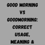 Good Morning vs Goodmorning Correct Usage, Meaning & Examples
