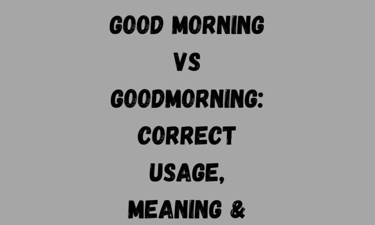 Good Morning vs Goodmorning Correct Usage, Meaning & Examples