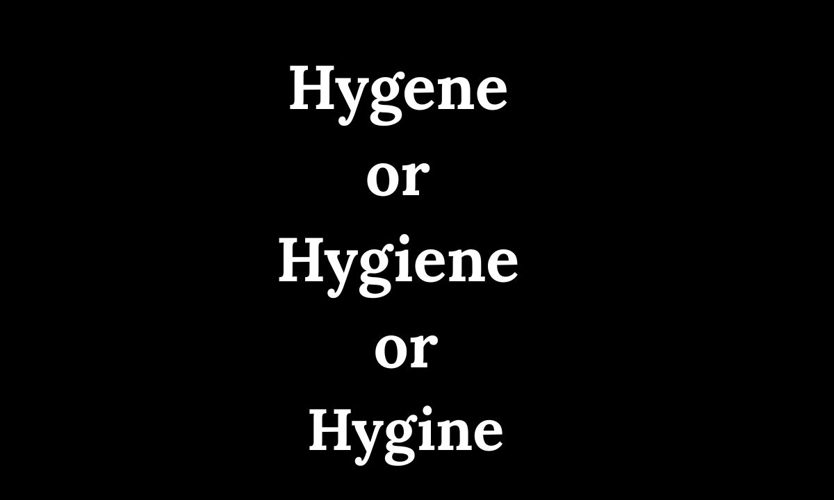 Hygene or Hygiene or Hygine Which Spelling Is Correct in 2026