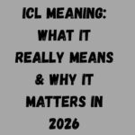 ICL Meaning What It Really Means & Why It Matters in 2026