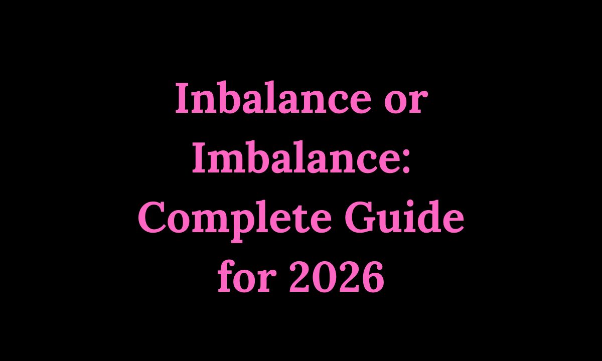 Inbalance or Imbalance Complete Guide for 2026