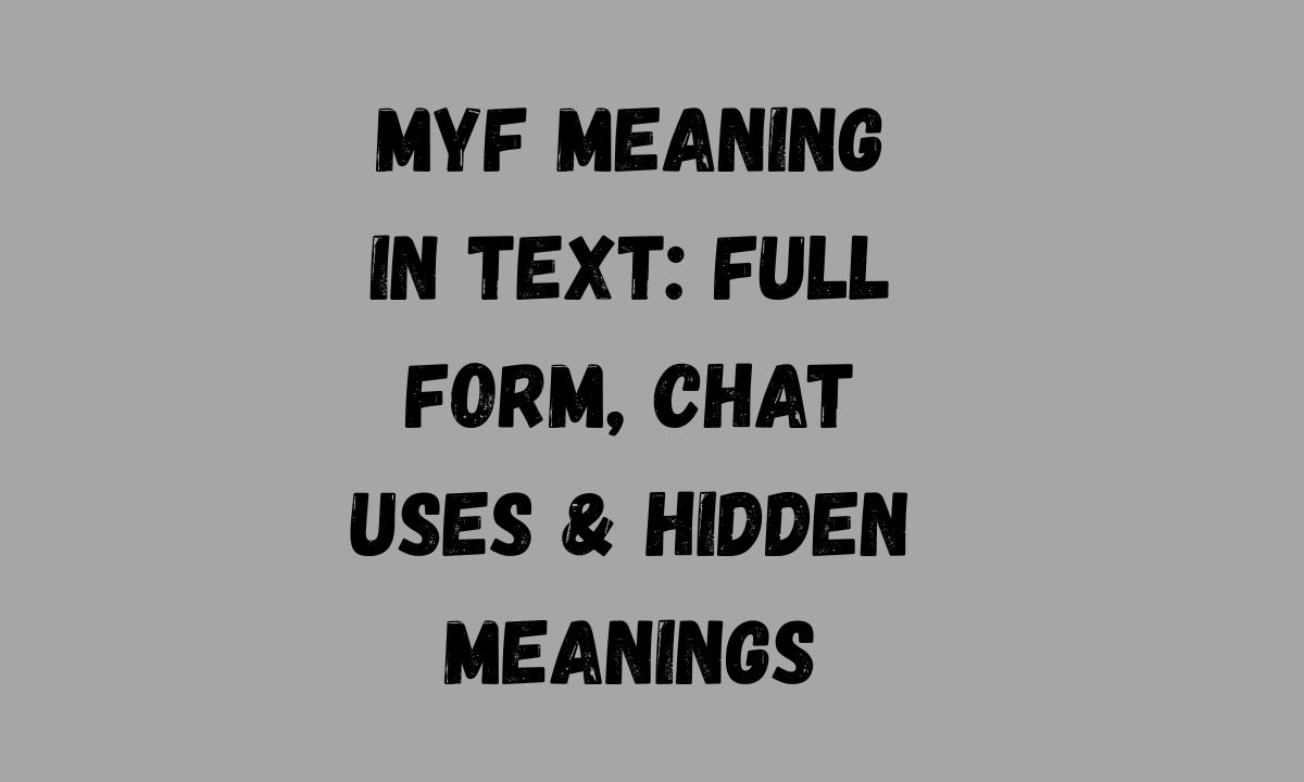 MYF Meaning in Text Full Form, Chat Uses & Hidden Meanings
