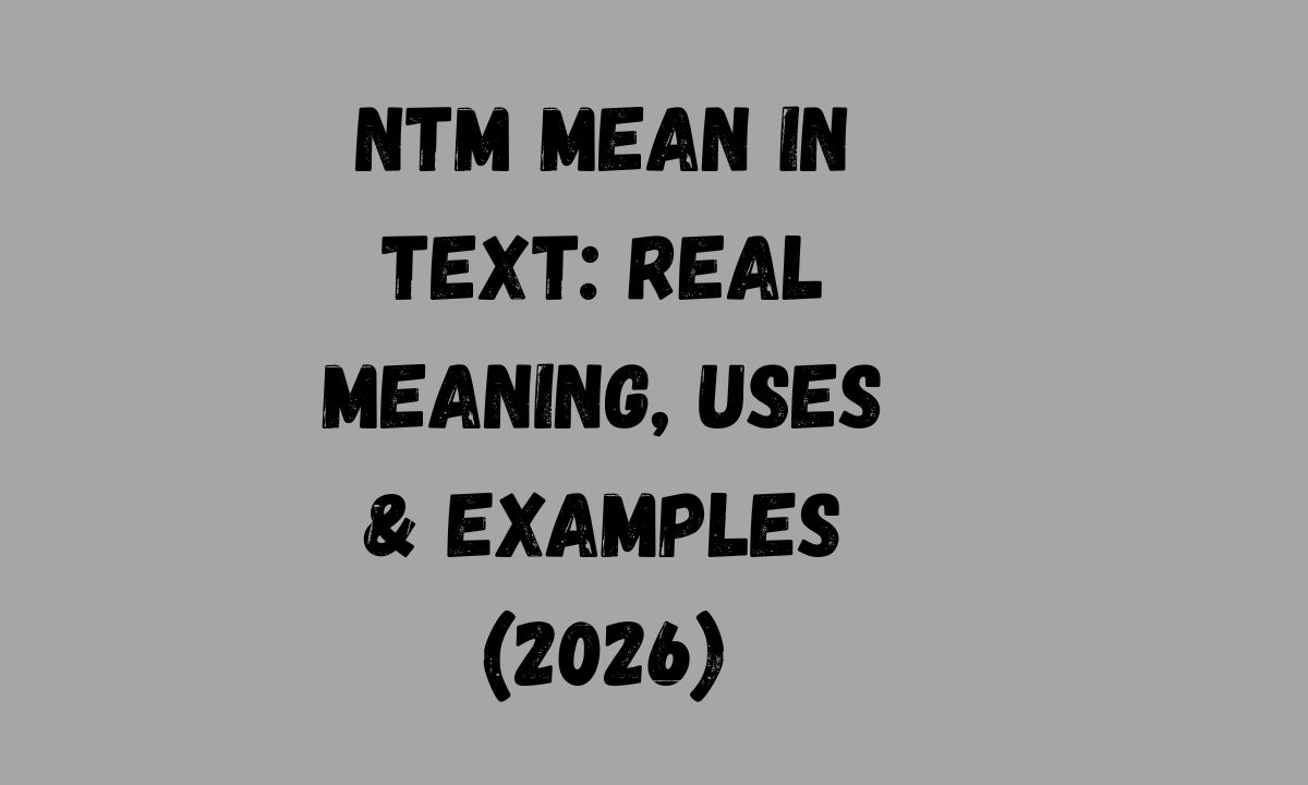 NTM Mean in Text Real Meaning, Uses & Examples (2026)