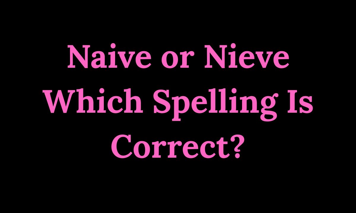Naive or Nieve Which Spelling Is Correct Simple Guide (2026)