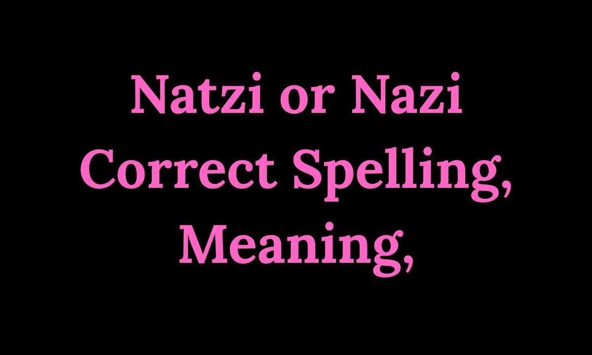 Natzi or Nazi Correct Spelling, Meaning, Pronunciation & Easy Guide (2026)
