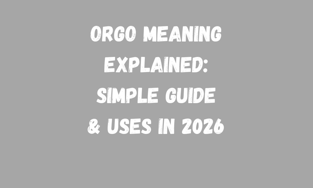 Orgo Meaning Explained Simple Guide & Uses in 2026