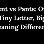 Pent vs Pants One Tiny Letter, Big Meaning Difference