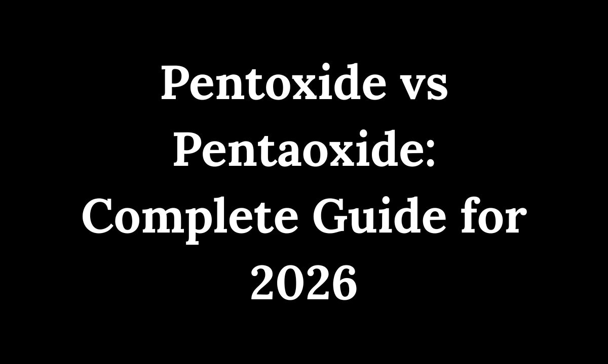 Pentoxide vs Pentaoxide Complete Guide for 2026