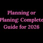 Planning or Planing Complete Guide for 2026