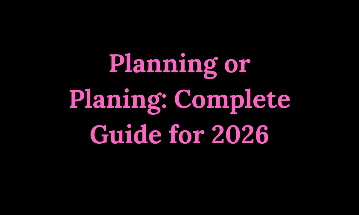 Planning or Planing Complete Guide for 2026