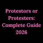 Protestors or Protesters Complete Guide 2026