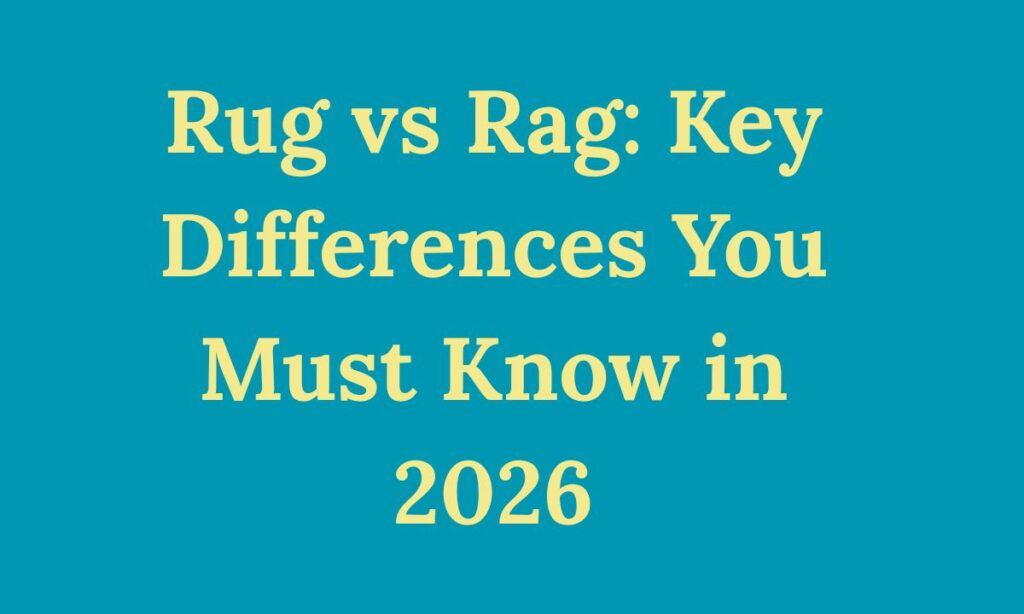 Rug vs Rag: Key Differences You Must Know in 2026