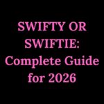 SWIFTY OR SWIFTIE Complete Guide for 2026