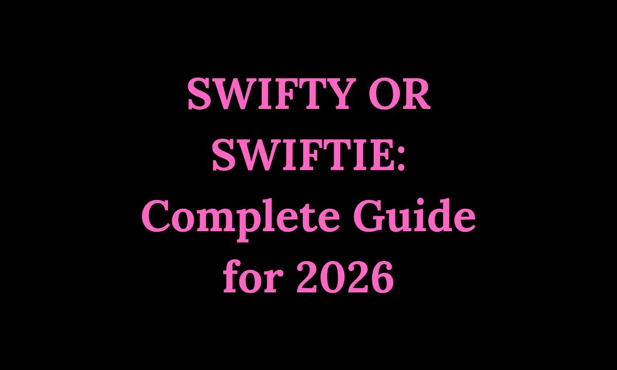 SWIFTY OR SWIFTIE Complete Guide for 2026