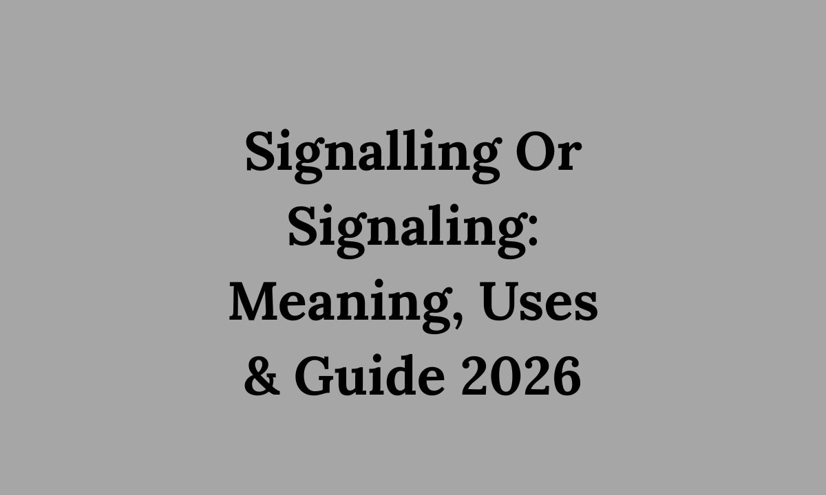 Signalling Or Signaling Meaning, Uses & Guide 2026