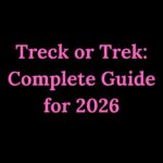 Treck or Trek Complete Guide for 2026