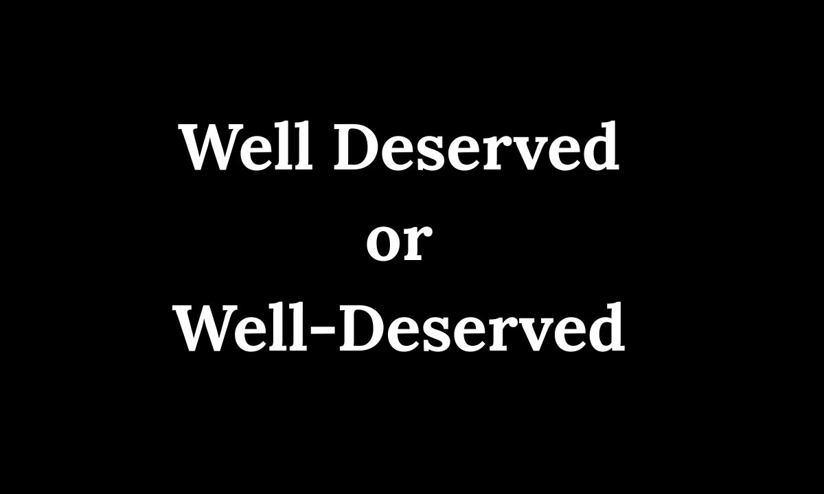 Well Deserved or Well-Deserved Complete Guide for 2026