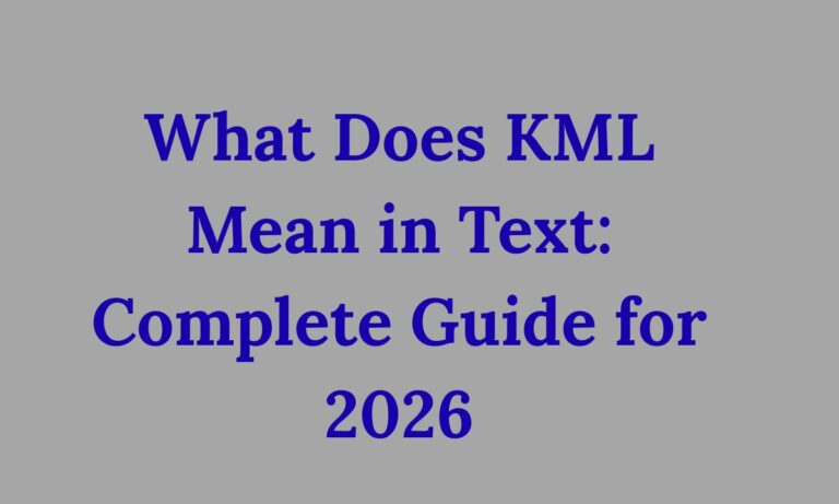 What Does KML Mean in Text Complete Guide for 2026