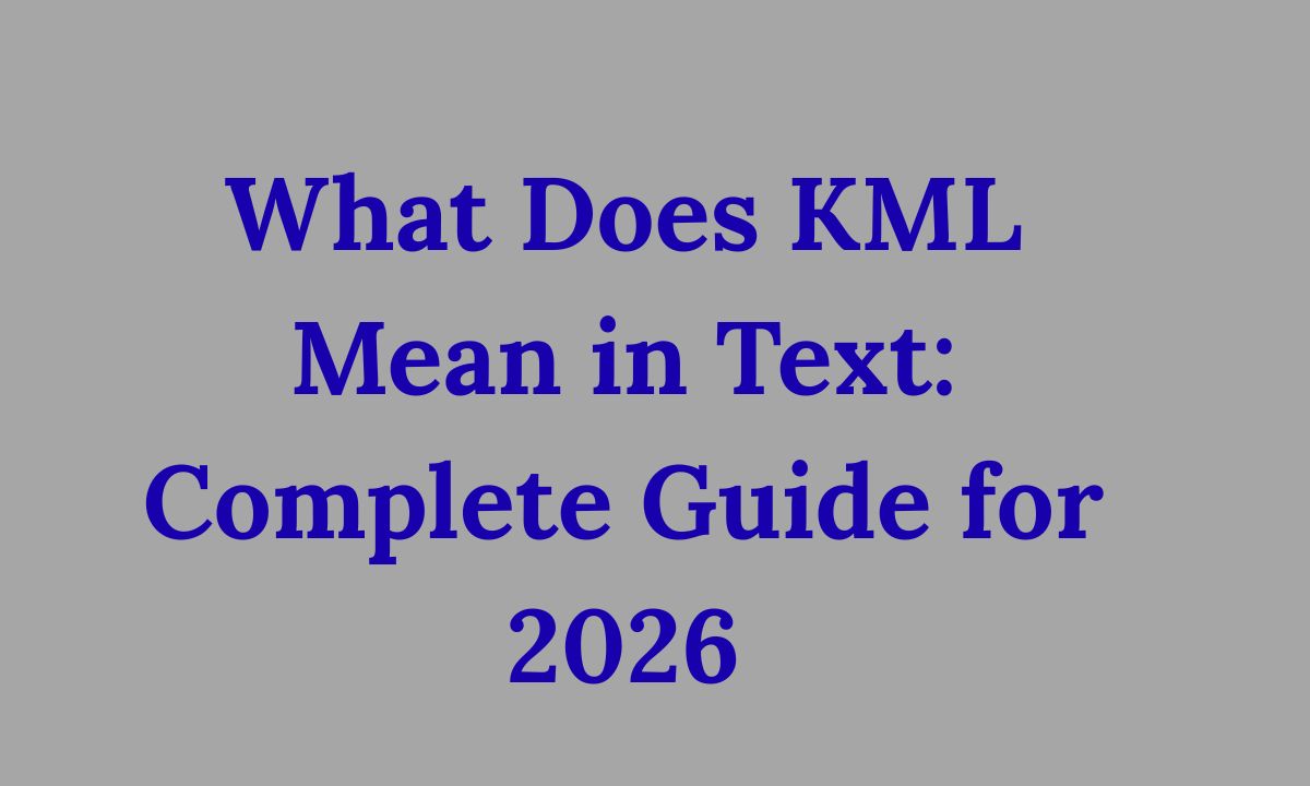 What Does KML Mean in Text Complete Guide for 2026