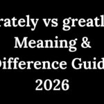 grately vs greatly Meaning & Difference Guide 2026