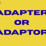 Adapter or Adaptor Meaning, Difference, Usage & Spelling