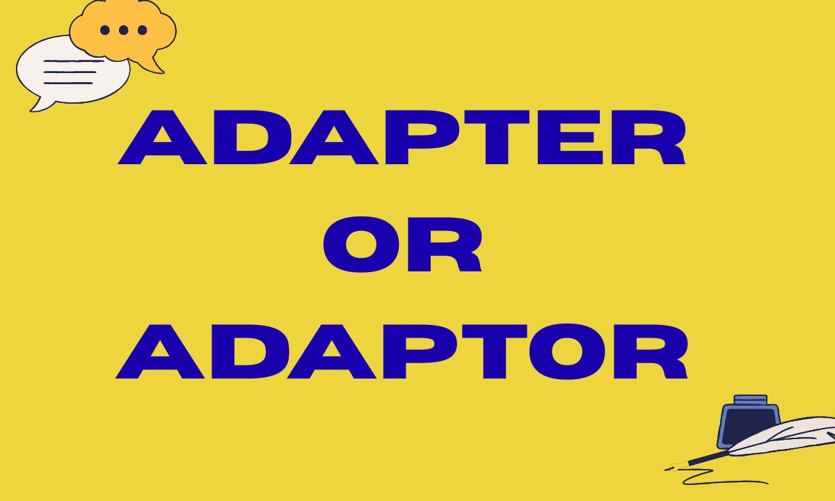 Adapter or Adaptor Meaning, Difference, Usage & Spelling