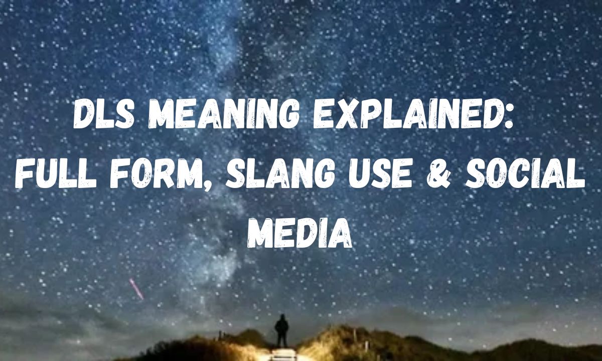 DLS Meaning Explained Full Form, Slang Use & Social Media
